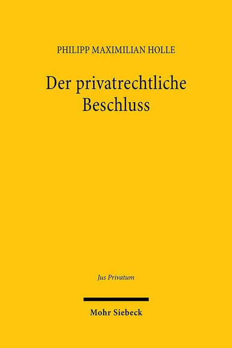 Philipp Maximilian Holle: Der privatrechtliche Beschluss, Buch
