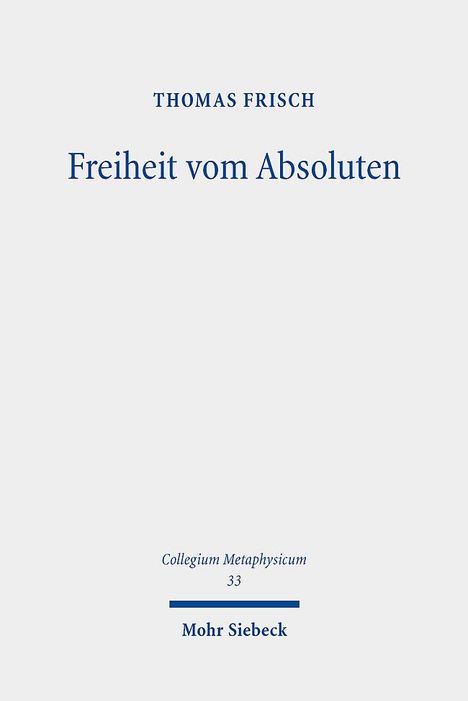 Thomas Frisch: Freiheit vom Absoluten, Buch