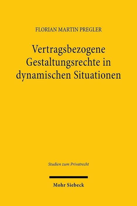Florian Martin Pregler: Vertragsbezogene Gestaltungsrechte in dynamischen Situationen, Buch