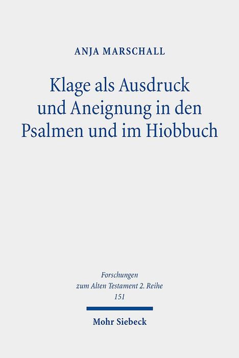 Anja Marschall: Klage als Ausdruck und Aneignung in den Psalmen und im Hiobbuch, Buch