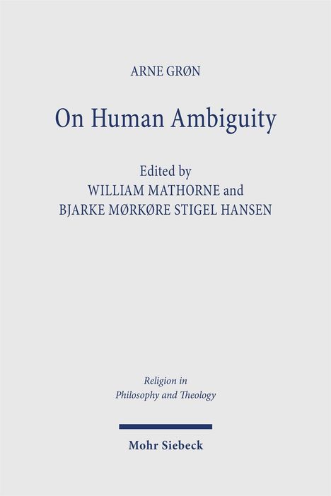 „ARNE GRØN: On Human Ambiguity. Edited by WILLIAM MATHORNE and BJARKE MØRKØRE STIGEL HANSEN. Mohr Siebeck.“