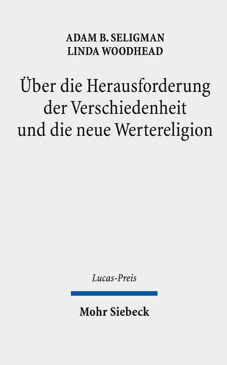 Adam B. Seligman: Über die Herausforderung der Verschiedenheit und die neue Wertereligion, Buch