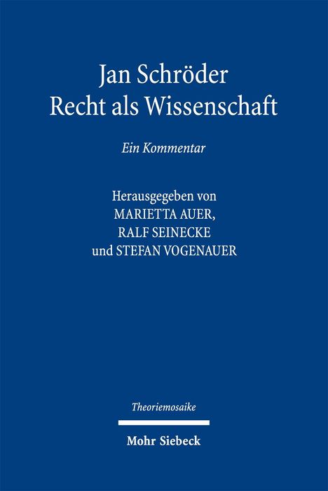 Blauer Hintergrund mit weißem Text: "Jan Schröder, Recht als Wissenschaft, Ein Kommentar." Herausgeber: Marietta Auer, Ralf Seinecke, Stefan Vogenauer. Theoriemosaike. Mohr Siebeck.