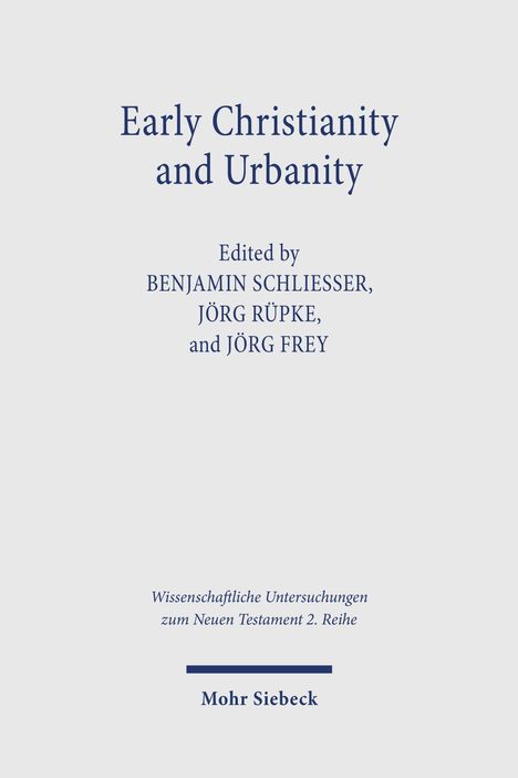 Der Text lautet "Early Christianity and Urbanity. Edited by Benjamin Schliesser, Jörg Rüpke, and Jörg Frey. Mohr Siebeck".
