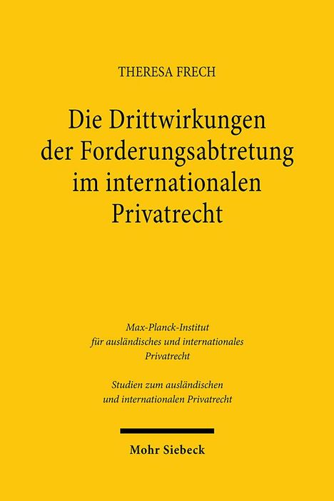 Theresa Frech: Die Drittwirkungen der Forderungsabtretung im internationalen Privatrecht, Buch