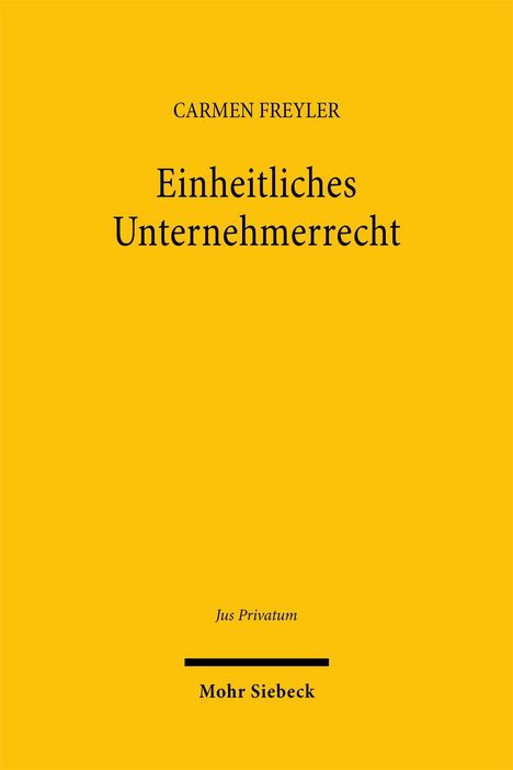 Gelber Hintergrund, schwarzer Text: „Carmen Freyler, Einheitliches Unternehmerrecht, Jus Privatum, Mohr Siebeck“.