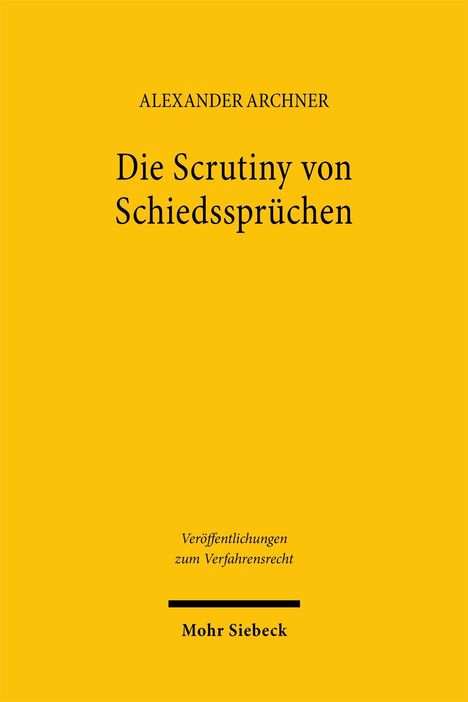 Text: "ALEXANDER ARCHNER, Die Scrutiny von Schiedssprüchen, Veröffentlichungen zum Verfahrensrecht, Mohr Siebeck."  
Gelber Hintergrund.