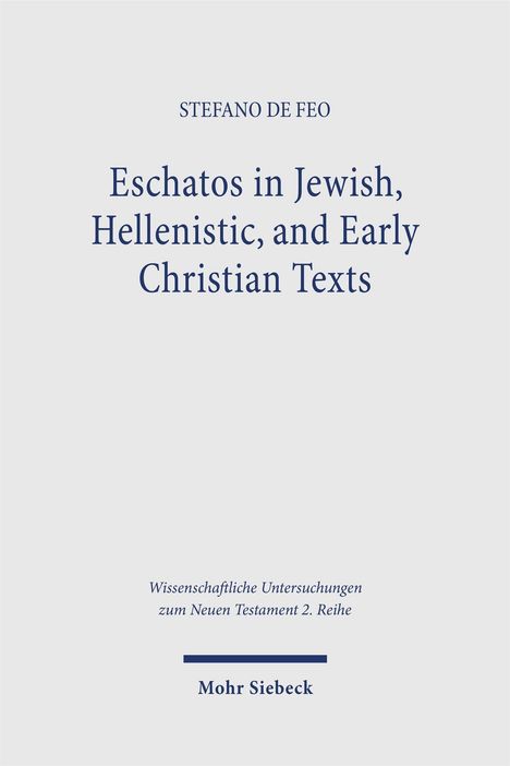 Text: "STEFANO DE FEO. Eschatos in Jewish, Hellenistic, and Early Christian Texts. Wissenschaftliche Untersuchungen zum Neuen Testament 2. Reihe. Mohr Siebeck." Schlichtes Design.