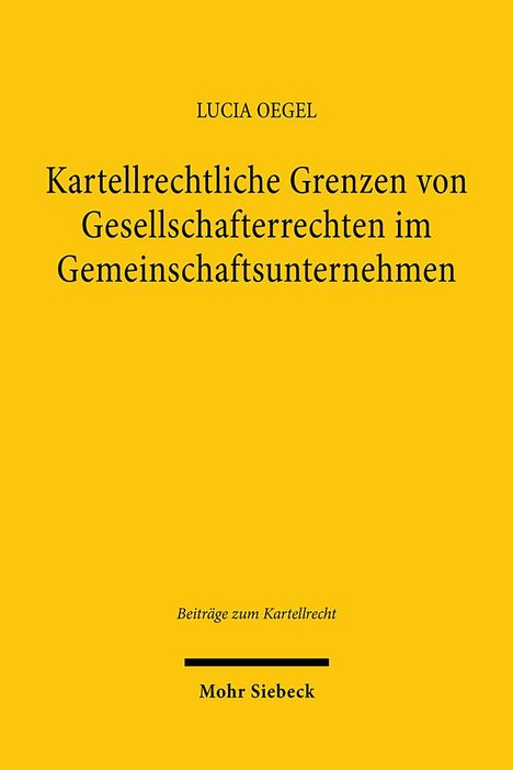 Lucia Oegel: Kartellrechtliche Grenzen von Gesellschafterrechten im Gemeinschaftsunternehmen, Buch