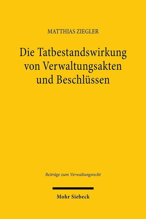 Matthias Ziegler: Die Tatbestandswirkung von Verwaltungsakten und Beschlüssen, Buch