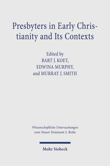 Titel: "Presbyters in Early Christianity and Its Contexts". Herausgegeben von Bart J. Koet, Edwina Murphy, Murray J. Smith.