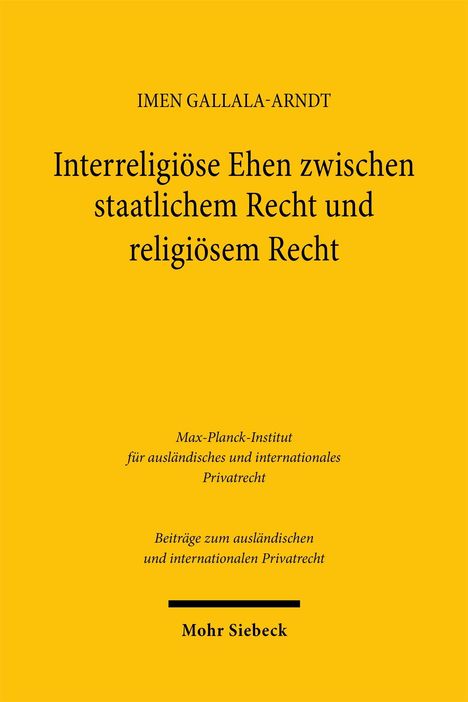 „Interreligiöse Ehen zwischen staatlichem Recht und religiösem Recht“ von Imen Gallala-Arndt, Veröffentlicht von Mohr Siebeck.