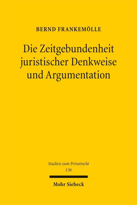 Bernd Frankemölle: Die Zeitgebundenheit juristischer Denkweise und Argumentation, Buch