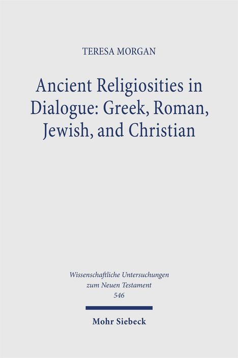 Teresa Morgan: Ancient Religiosities in Dialogue: Greek, Roman, Jewish, and Christian, Buch