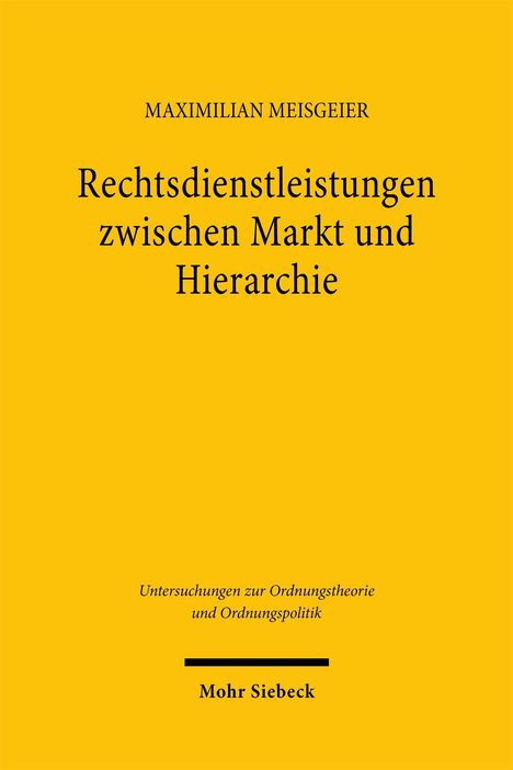 MAXIMILIAN MEISGEIER, Rechtsdienstleistungen zwischen Markt und Hierarchie; gelber Hintergrund, schlichte Gestaltung.