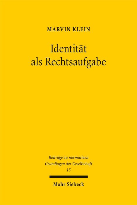 "MARVIN KLEIN, Identität als Rechtsaufgabe, Beiträge zu normativen Grundlagen der Gesellschaft 15, Mohr Siebeck." Auf gelbem Hintergrund.