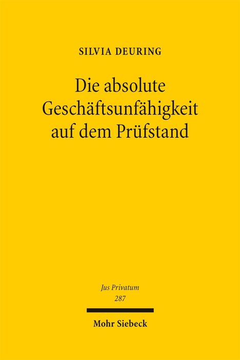 Titel: "Die absolute Geschäftsunfähigkeit auf dem Prüfstand" von Silvia Deuring, Jus Privatum 287, Verlag Mohr Siebeck. Gelber Hintergrund.