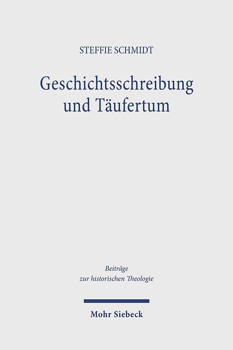 Steffie Schmidt: Geschichtsschreibung und Täufertum, Buch