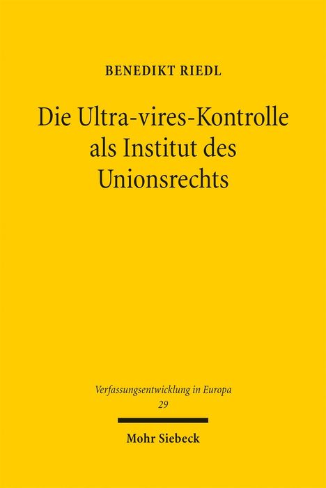 "Die Ultra-vires-Kontrolle als Institut des Unionsrechts" von Benedikt Riedl, Serie: Verfassungsentwicklung in Europa 29.