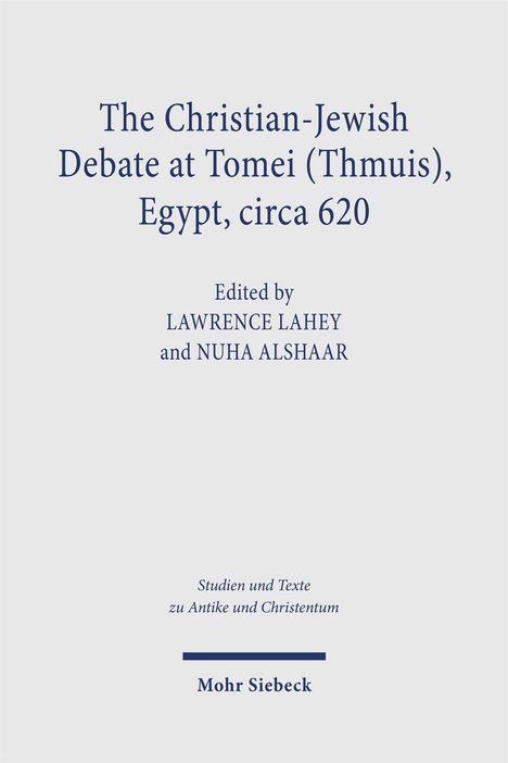 "The Christian-Jewish Debate at Tomei (Thmuis), Egypt, circa 620. Edited by Lawrence Lahey and Nuha Alshaar. Mohr Siebeck."