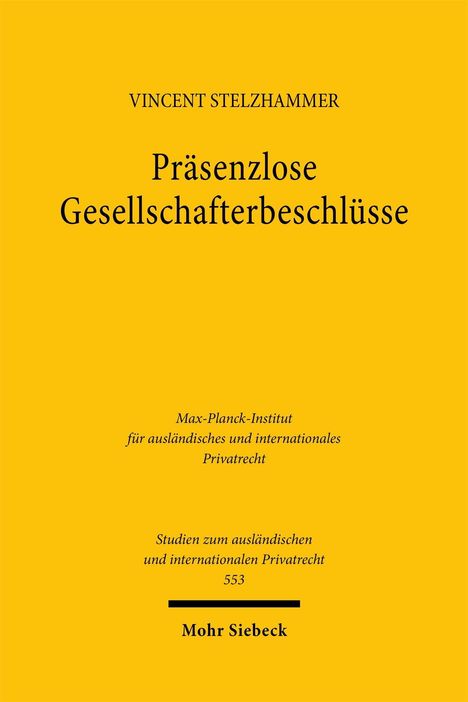 „Präsenzlose Gesellschafterbeschlüsse“ von Vincent Stelzhammer. Verlag: Mohr Siebeck. Gelber Hintergrund.