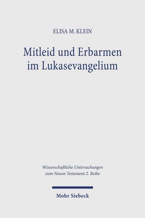 ELISA M. KLEIN, Mitleid und Erbarmen im Lukasevangelium, Wissenschaftliche Untersuchungen zum NT 2. Reihe, Mohr Siebeck.