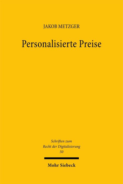 JAKOB METZGER. Personalisierte Preise. Schriften zum Recht der Digitalisierung 50. Mohr Siebeck. Gelber Hintergrund.