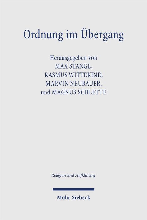 „Ordnung im Übergang“ von Max Stange, Rasmus Wittekind, Marvin Neubauer, Magnus Schlette. Religion und Aufklärung. Mohr Siebeck.