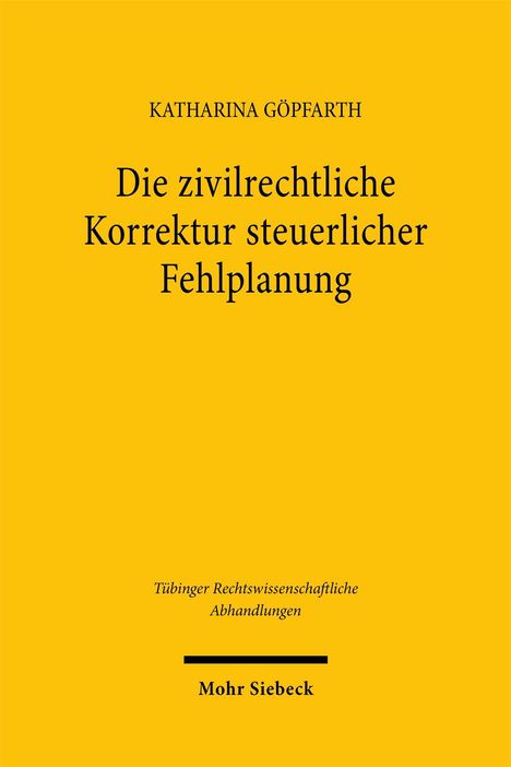 Oben steht "KATHARINA GÖPFARTH", darunter "Die zivilrechtliche Korrektur steuerlicher Fehlplanung". Gelber Hintergrund.