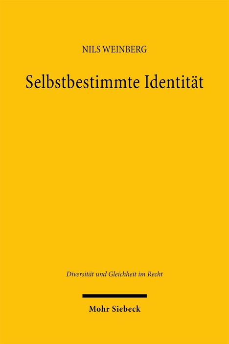 "NILS WEINBERG Selbstbestimmte Identität. Diversität und Gleichheit im Recht. Mohr Siebeck." Gelber Hintergrund.
