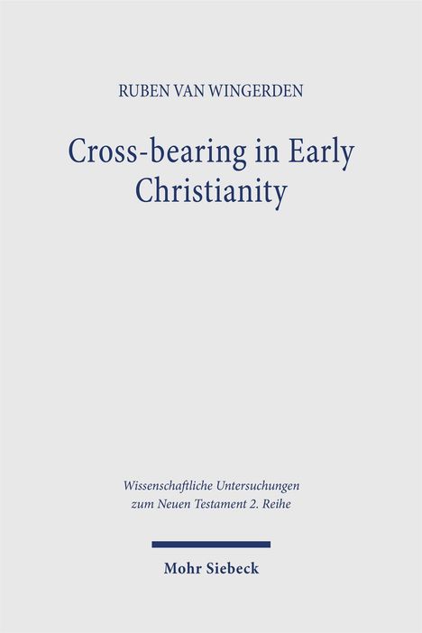 Ruben Van Wingerden, "Cross-bearing in Early Christianity", wissenschaftliche Untersuchungen, Mohr Siebeck.