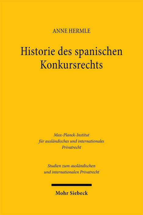 "ANNE HERMLE - Historie des spanischen Konkursrechts" auf gelbem Hintergrund. Verleger: Mohr Siebeck.