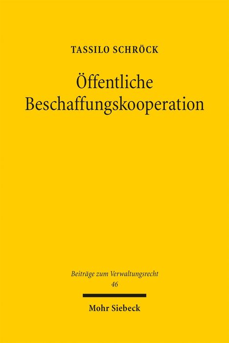 "Tassilo Schröck, Öffentliche Beschaffungskooperation. Beiträge zum Verwaltungsrecht 46, Mohr Siebeck." Gelbes Cover.