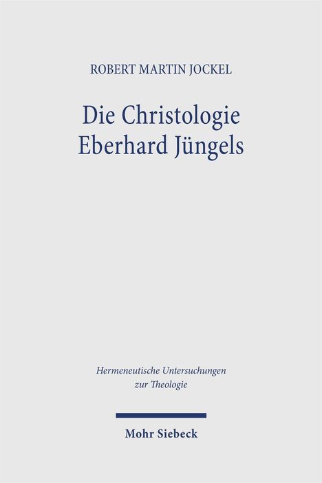 "Die Christologie Eberhard Jüngels" von Robert Martin Jockel. Herausgeber: Mohr Siebeck.