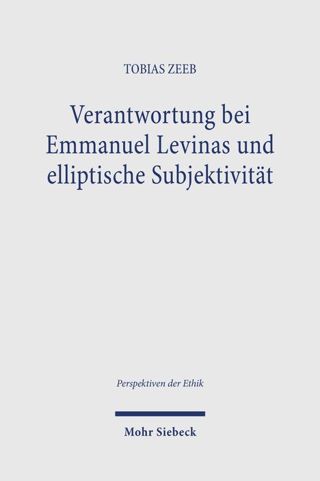 Titel: "Verantwortung bei Emmanuel Levinas und elliptische Subjektivität" von Tobias Zeeb, Verlag: Mohr Siebeck.