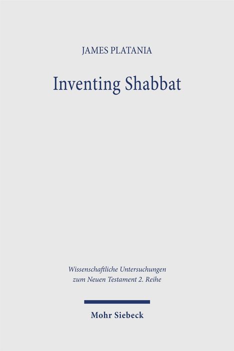 Titel: "JAMES PLATANIA - Inventing Shabbat". Unten: "Wissenschaftliche Untersuchungen zum Neuen Testament 2. Reihe, Mohr Siebeck".