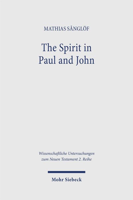 Buchtitel "The Spirit in Paul and John" von Mathias Sänglöf, Verlag Mohr Siebeck. akademische Untersuchung.