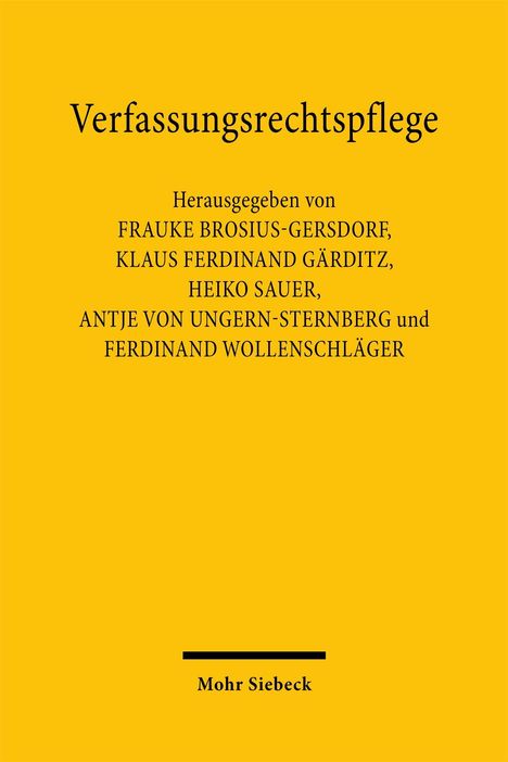 Text: "Verfassungsrechtspflege" und "Herausgegeben von Frauke Brosius-Gersdorf, Klaus Ferdinand Gärditz, Heiko Sauer, Antje von Ungern-Sternberg und Ferdinand Wollenschläger". Unten "Mohr Siebeck".  
Das Cover ist gelb mit schwarzem Text.