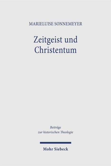 MARIELUISE SONNEMEYER. Zeitgeist und Christentum. Beiträge zur historischen Theologie. Mohr Siebeck. Schlichtes Cover.