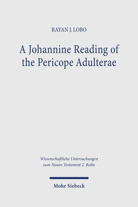 Text: RAYAN J. LOBO, A Johannine Reading of the Pericope Adulterae, Wissenschaftliche Untersuchungen zum Neuen Testament, Mohr Siebeck.