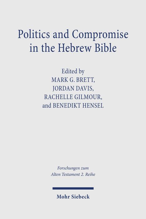 "Politics and Compromise in the Hebrew Bible," herausgegeben von Mark G. Brett, Jordan Davis, Rachelle Gilmour, Benedikt Hensel.