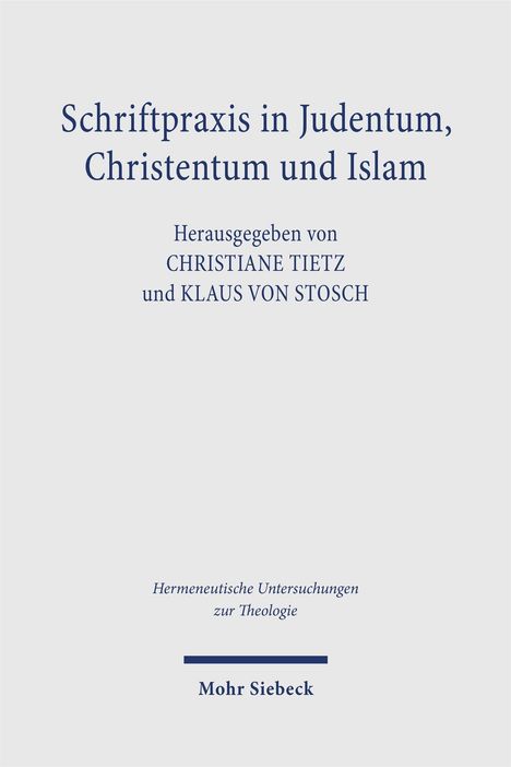 Schriftpraxis in Judentum, Christentum und Islam. Herausgegeben von Christiane Tietz und Klaus von Stosch.