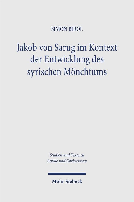 „Jakob von Sarug im Kontext der Entwicklung des syrischen Mönchtums“, Autor: Simon Birol, Verlag: Mohr Siebeck.