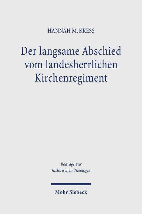 Titel: "Der langsame Abschied vom landesherrlichen Kirchenregiment" von Hannah M. Kress, Verlag Mohr Siebeck.