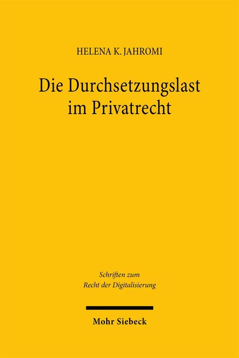 „Die Durchsetzungslast im Privatrecht“ von Helena K. Jahromi, Schriften zum Recht der Digitalisierung, Mohr Siebeck.
