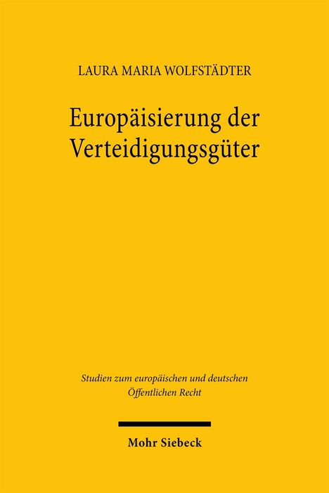 Gelber Hintergrund mit schwarzem Text: "LAURA MARIA WOLFSTÄDTER, Europäisierung der Verteidigungsgüter, Mohr Siebeck."