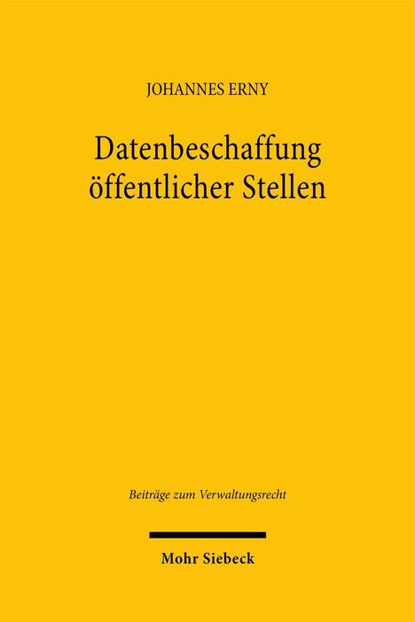 „JOHANNES ERNY, Datenbeschaffung öffentlicher Stellen, Beiträge zum Verwaltungsrecht, Mohr Siebeck“, gelber Hintergrund.
