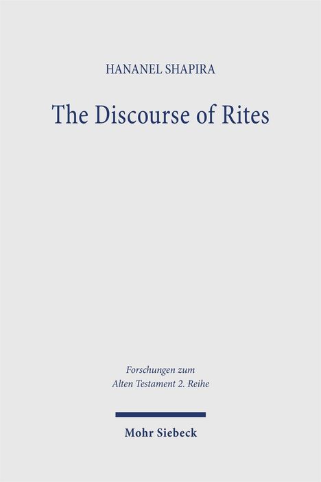 Titel: "The Discourse of Rites". Autor: Hananel Shapira. Serie: "Forschungen zum Alten Testament 2. Reihe". Verlag: Mohr Siebeck.