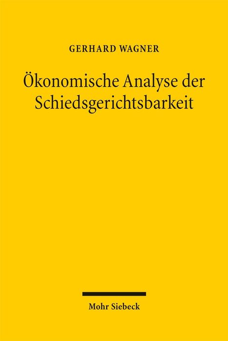 „Ökonomische Analyse der Schiedsgerichtsbarkeit“ von Gerhard Wagner. Gelber Hintergrund, Verlag unten.