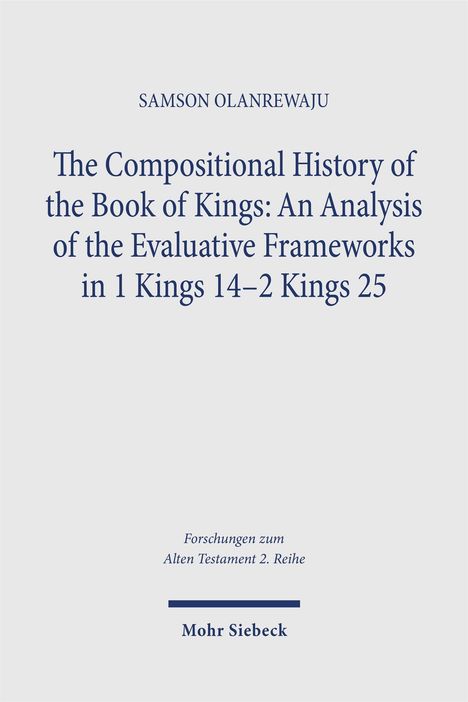 "Samson Olanrewaju; The Compositional History of the Book of Kings; Forschungen zum Alten Testament 2. Reihe; Mohr Siebeck."